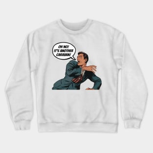 Oh No! It's Another Caravan! Crewneck Sweatshirt